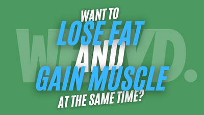 Lose Fat & Gain Muscle